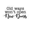 Old Ways Won't Open New Doors Inspirational Wall Quotes