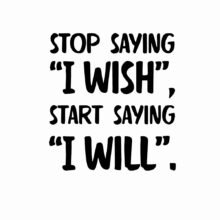 Stop Saying I Wish, Start Saying I Will Inspirational Sayings Wall Stickers