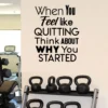 When You Feel Like Quitting Think About Why You Started - Inspirational Wall Sticker - Removable Motivational Quote Decal